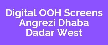 DOOH at Angrezi Dhaba in Dadar West, Best DOOH Advertising Company in Dadar West